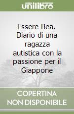 Essere Bea. Diario di una ragazza autistica con la passione per il Giappone