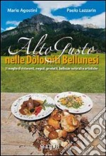 Alto gusto nelle Dolomiti bellunesi libro