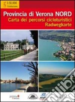 Provincia di Verona Nord. Provincia di Verona Sud. Carta dei percorsi cicloturistici. Radwegkarte libro