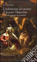 L'adorazione dei pastori di Jacopo Tintoretto. Una stravagante invenzione. Ediz. illustrata libro