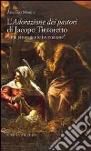 L'adorazione dei pastori di Jacopo Tintoretto. Una stravagante invenzione. Ediz. illustrata libro