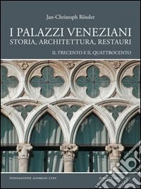 I palazzi veneziani. Storia, architettura, restauri. Il trecento e il quattrocento libro