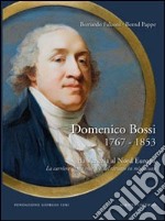 Domenico Bossi 1767-1853. Da Venezia al nord Europa. La carriera di un maestro del ritratto in miniatura. Ediz. multilingue