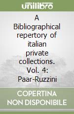 A Bibliographical repertory of italian private collections. Vol. 4: Paar-Ruzzini libro