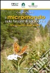 Il micromondo delle foreste di Lombardia. Alla scoperta degli insetti libro di Ferretti Gianluca