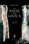 Un paese che gioca. Ediz. illustrata libro