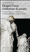 Dentro l'urne confortate di pianto. Antonio Canova e il monumento funerari di Maria Cristina d'Austria. Ediz. illustrata libro