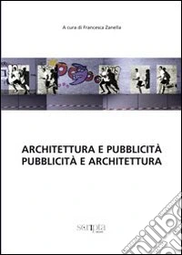 Architettura e pubblicità. Pubblicità e architettura libro