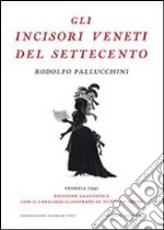 Gli incisori veneti del settecento (rist. anast.). Ediz. illustrata libro