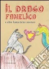 Il drago famelico. E altre fantastiche creature libro