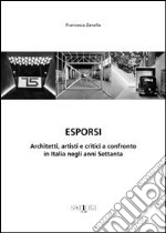 Esporsi. Architetti, artisti e critici a confronto in Italia negli anni Settanta