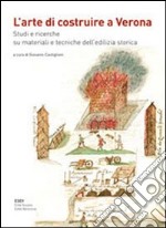 L'arte di costruire a Verona. Studi e ricerche su materiali e tecniche dell'edilizia storica libro