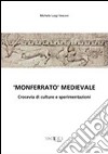 «Monferrato medioevale». Crocevia di culture e sperimentazioni libro