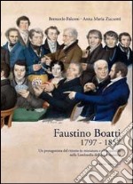 Faustino Boatti 1797-1857. Un protagonista del ritratto in miniatura e dell'acquerello nella Lombardia dell'età romantica. Ediz. illustrata