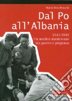 Dal Po all'Albania. 1943-1949. Un medico mantovano tra guerra e prigionia libro