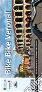 Bike bike Verona! Su due ruote alla scoperta della città. Ediz. multilingue