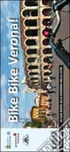 Bike bike Verona! Su due ruote alla scoperta della città. Ediz. multilingue libro