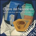 Opere del Novecento. Dalle raccolte d'arte della Fondazione Giorgio Cini di Venezia. Ediz. illustrata libro