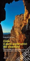 Cime e punti panoramici del vicentino. Escursioni facili alle alture più panoramiche della collina e della montagna vicentina libro di Cipriani Eugenio