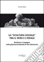 La «scultura sociale» tra il vero e l'ideale. Realismo e impegno nella plastica lombarda di fine Ottocento