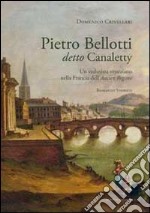 Pietro Belloti detto Canaletty. Un vedutista veneziano nella Francia dell'Ancien Regime