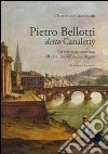 Pietro Belloti detto Canaletty. Un vedutista veneziano nella Francia dell'Ancien Regime libro