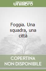 Foggia. Una squadra, una città libro