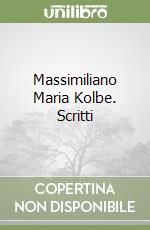 Massimiliano Maria Kolbe. Scritti libro