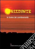 Orizzonte. Le forme del cambiamento libro