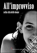 All'improvviso. Nella città delle donne libro