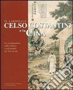 Il cardinale Celso Costantini e la Cina. Un protagonista nella Chiesa e nel mondo del XX secolo libro