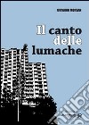 Il canto delle lumache libro di Morsan Giovanni