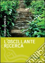 L'oscillante ricerca libro