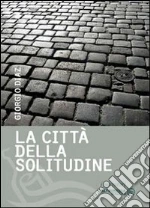 La città della solitudine. Lettere d'amore di una sconosciuta