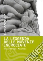 La leggenda delle movenze incrociate. Racconti d'inizio millennio