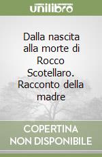 Dalla nascita alla morte di Rocco Scotellaro. Racconto della madre