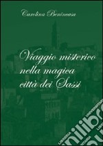 Viaggio misterico nella magica città di Sassi libro