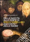 Dalla nascita alla morte di Rocco Scotellaro. Racconto della madre libro