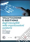 Valutazione e gestione degli intangibili nelle organizzazioni sanitarie libro