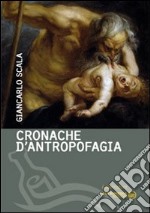 Cronache d'antropofagia libro