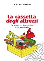 La cassetta degli attrezzi. Strumenti per il marketing e l'imprenditoria libro