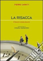 La risacca. Il lavoro senza lavoro libro