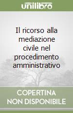 Il ricorso alla mediazione civile nel procedimento amministrativo libro