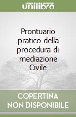 Prontuario pratico della procedura di mediazione Civile libro