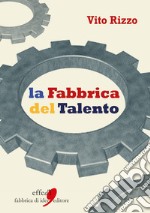 La fabbrica del talento libro