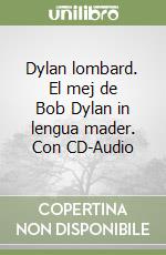 Dylan lombard. El mej de Bob Dylan in lengua mader. Con CD-Audio