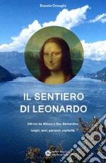 Il Sentiero di Leonardo. 240 km da Milano a San Bernardino. Luoghi, temi, percorsi, ospitalità libro