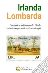 Irlanda lombarda. Canti irlandesi tradotti in lombardo. Testo italiano a fronte libro