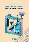 Dizionario degli amori impossibili libro