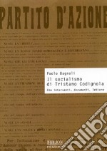 Il socialismo di Tristano Codignola. Con interventi, documenti, lettere libro